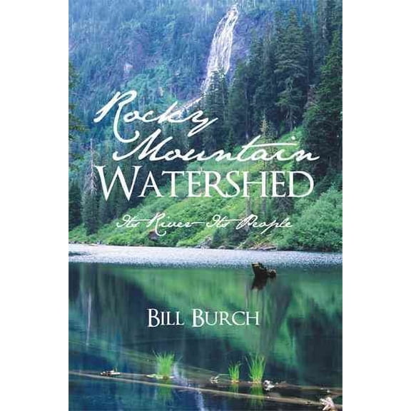 Rocky Mountain Watershed: Its River-Its People (Paperback) by Bill Burch