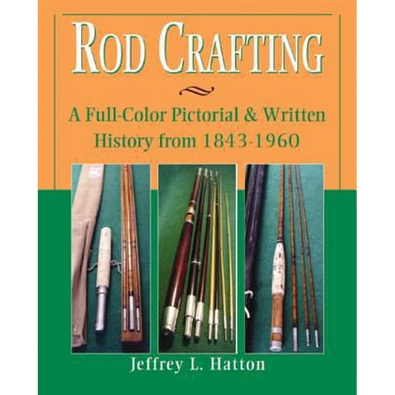 Pre-Owned Rod Crafting: A Full-Color Pictorial & Written History from 1843-1960 (Hardcover) 1571883576 9781571883575