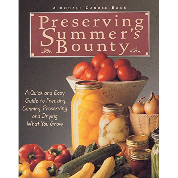 Pre-Owned Preserving Summer's Bounty: A Quick and Easy Guide to Freezing, Canning, Preserving, and Drying What You Grow: A Cookbook (Paperback) 0875969798 9780875969794