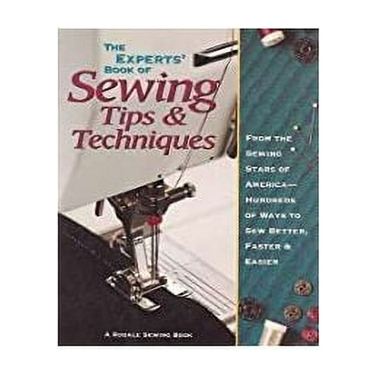 The Experts Book of Sewing Tips and Techniques: from The Sewing Stars-hundreds of Ways to Sew BETTER, Faster