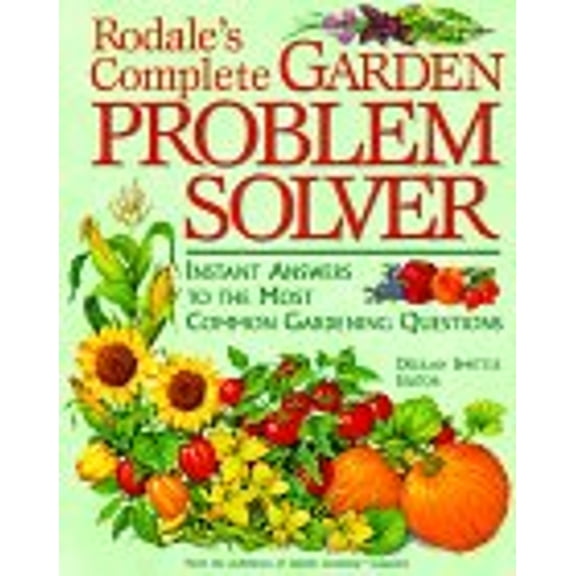 Pre-Owned Rodale's Complete Garden Problem Solver: Instant Answers to the Most Common Gardening Questions (Hardcover) 0875967744 9780875967745