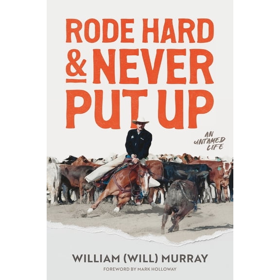 Rode Hard & Never Put Up: An Untamed Life, (Paperback)