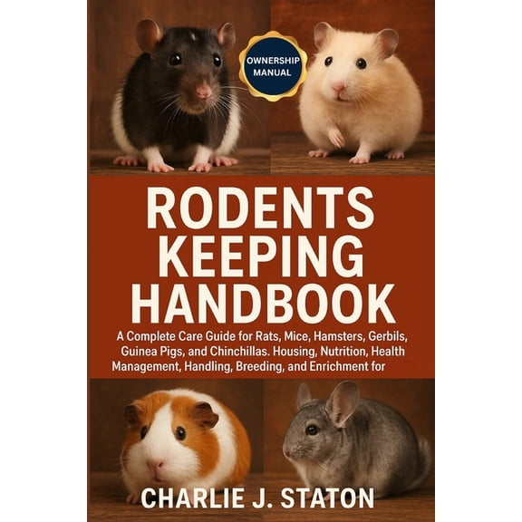 Rodents Keeping Handbook: A Complete Care Guide for Rats, Mice, Hamsters, Gerbils, Guinea Pigs, and Chinchillas: Housing, (Paperback)