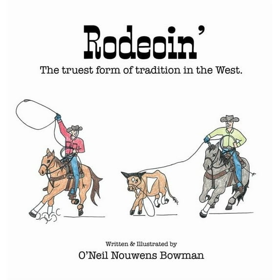 Rodeoin': The truest form of tradition in the West., (Hardcover)