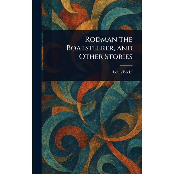 Rodman the Boatsteerer, and Other Stories, (Hardcover)