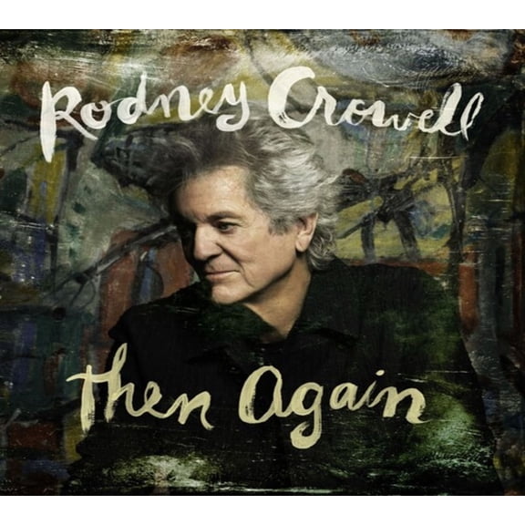 Rodney Crowell - Then Again (IEX) - (Indie Exclusive, Autographed / Star Signed, Digipack Packaging) - [CD]