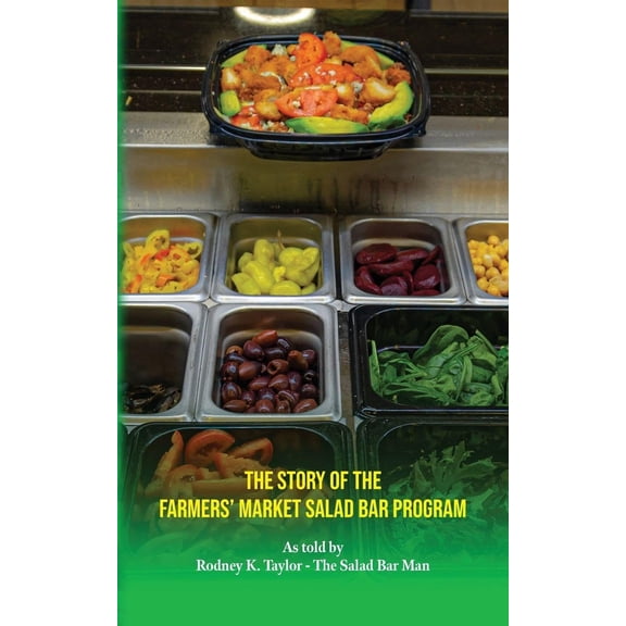 Rodney K Taylor The Story of the Farmers' Market Salad Bar Program (Paperback)