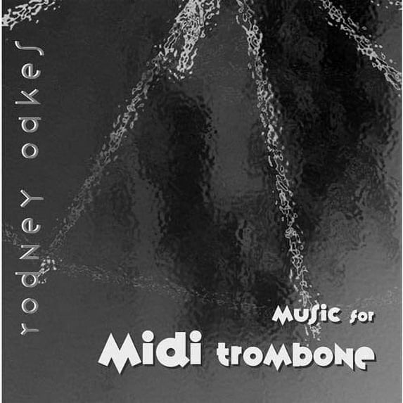 Rodney Oakes - Music for Midi Trombone - Music & Performance - CD