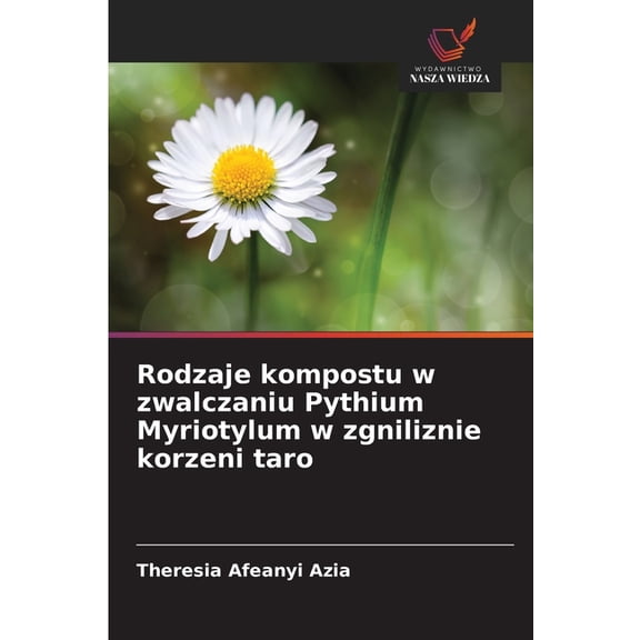 Rodzaje kompostu w zwalczaniu Pythium Myriotylum w zgniliznie korzeni taro, (Paperback)