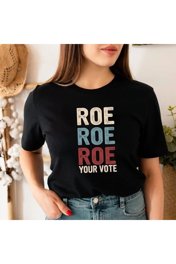 Roe Roe Roe Your Vote Shirt, Vote Ruthless, Protest Equality Tee, Human Tee