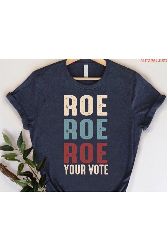 Roe Roe Roe Your Vote Shirt Voting TShirt 2024 Election Shirt Vote RuthlessProtest Equalit