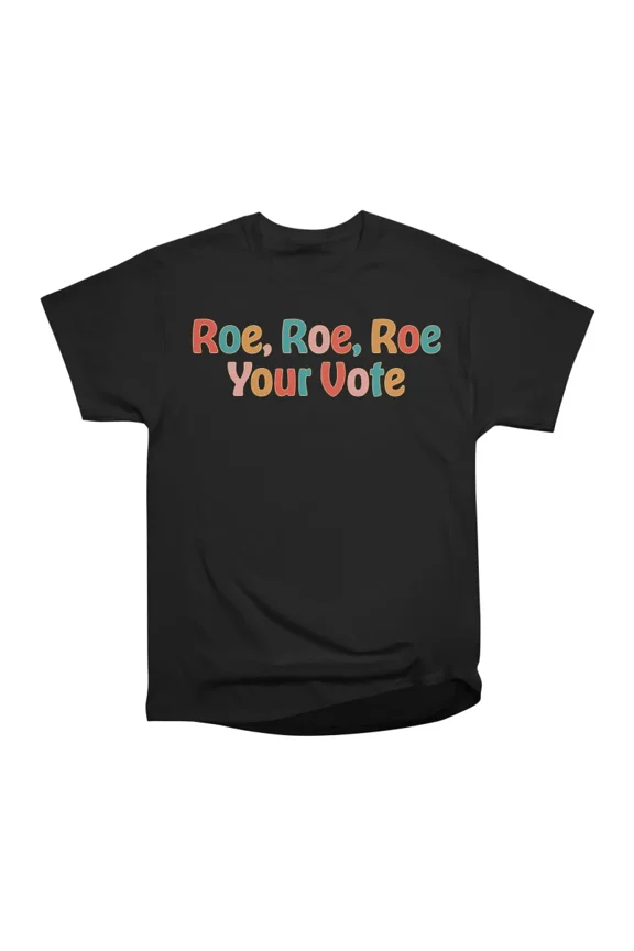 Roe Roe Roe Your Vote T-Shirt Tee Gift For Him Merch For Her Apparel For Friend