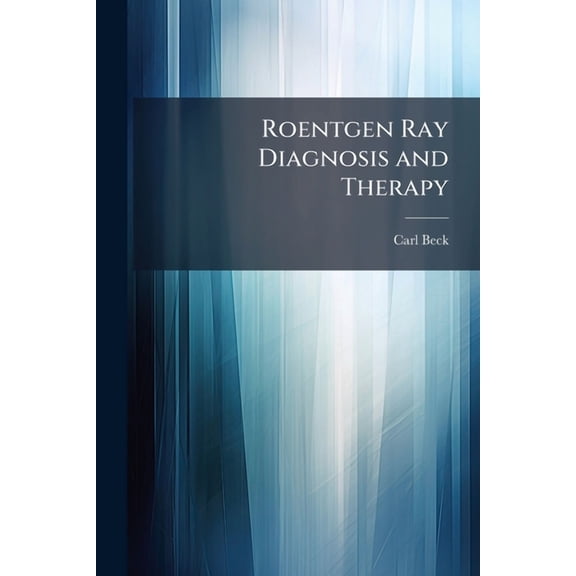 Roentgen Ray Diagnosis and Therapy