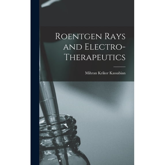 Roentgen Rays and Electro-Therapeutics, (Hardcover)