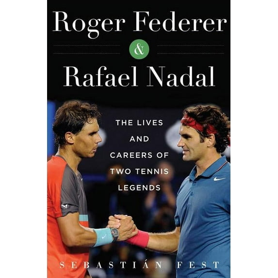 Roger Federer and Rafael Nadal : The Lives and Careers of Two Tennis Legends (Hardcover)