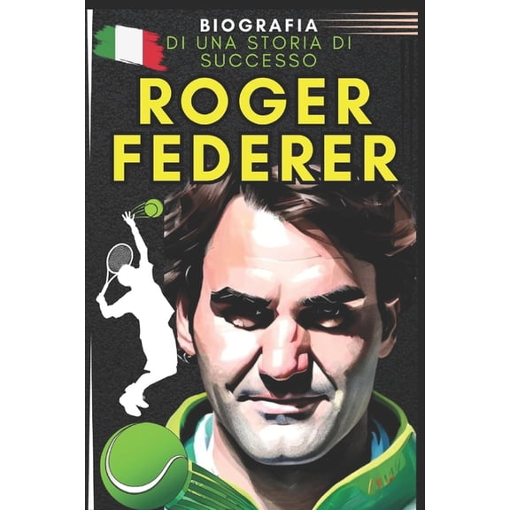 Roger Federer: biografia di una storia di successo, (Paperback)