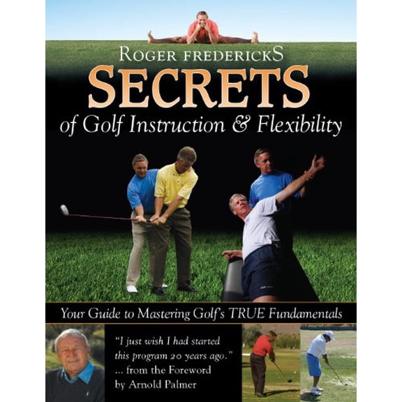 Pre-Owned Roger Fredericks Secrets of Golf Instruction Flexibility: Your Guide to Mastering Golf s True Fundamentals Hardcover Roger Fredericks