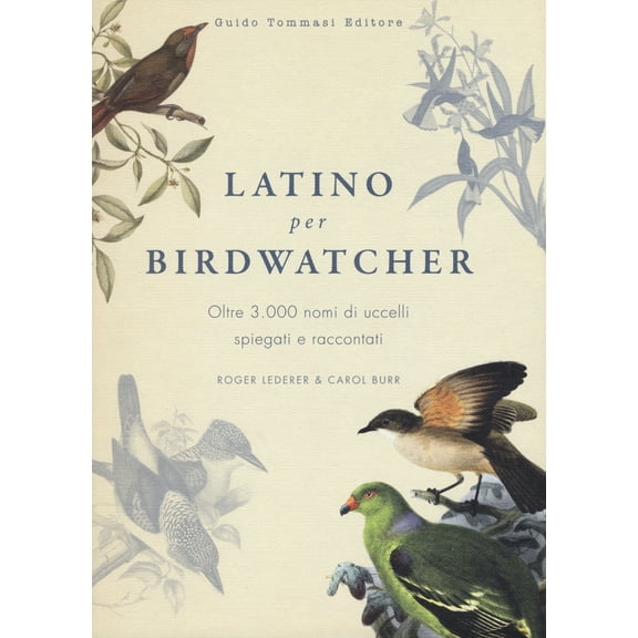 Roger Lederer,C. Viola Latino per birdwatcher. Oltre 3.000 nomi di uccelli spiegati (Hardcover)