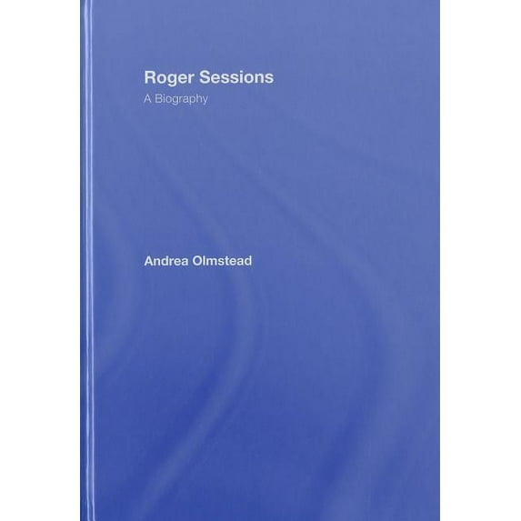 Roger Sessions: A Biography, (Hardcover)
