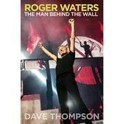 Roger Waters The Man Behind the Wall Paperback