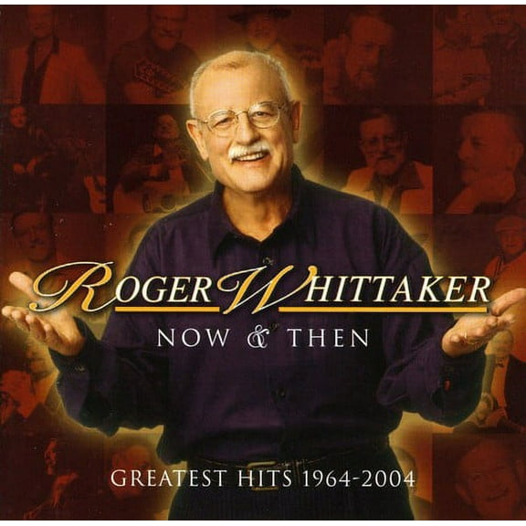 Roger Whittaker - Now & Then: Greatest Hits 1964-2004 - Music & Performance - CD
