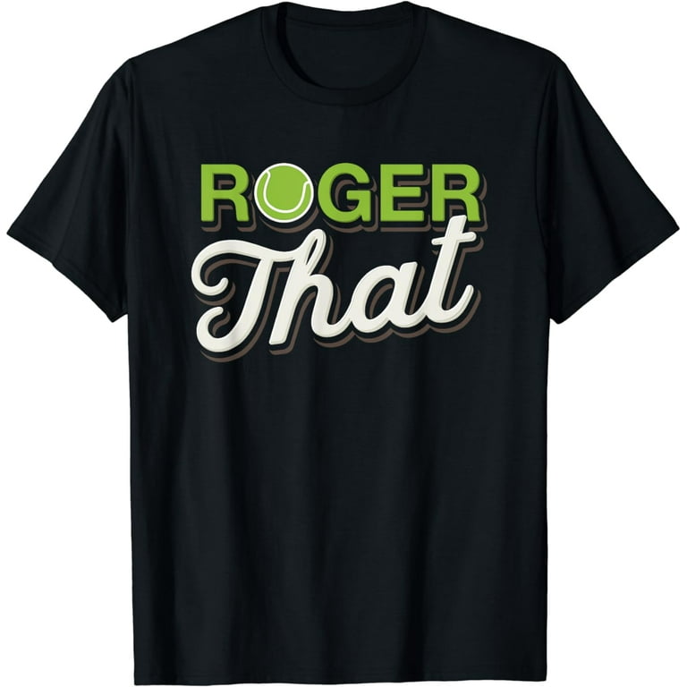 Roger That Shirt - Funny Tennis T Shirt Roger That Shirt - Funny Tennis T Shirt