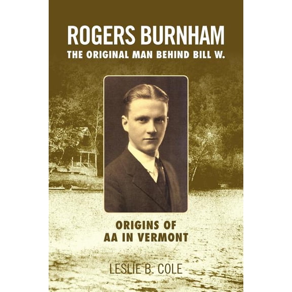 Rogers Burnham: The Original Man Behind Bill W., (Paperback)