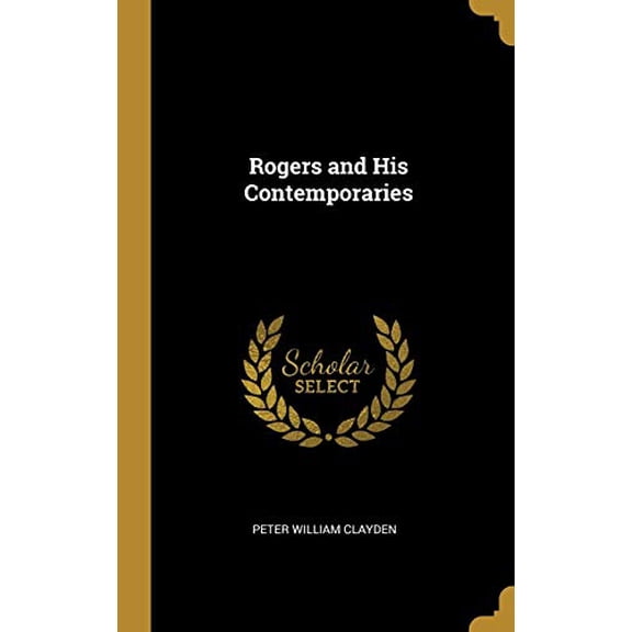 Rogers and His Contemporaries Hardcover 0469233559 9780469233553 Peter William Clayden