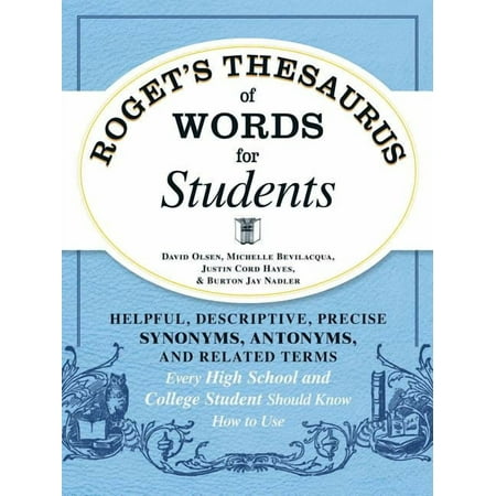 Roget's Thesaurus of Words for Students : Helpful, Descriptive, Precise Synonyms, Antonyms, and Related Terms Every High School and College Student Should Know How to Use (Paperback)