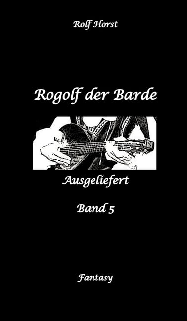 Rogolf der Barde, Schwert, Silberdolch, Oger, Ork, Titan, Zwerg, Magier, Hexe, DÃ¤monen, SchÃ¤del-Hirn-Trauma, Koma, Essen, (Hardcover)