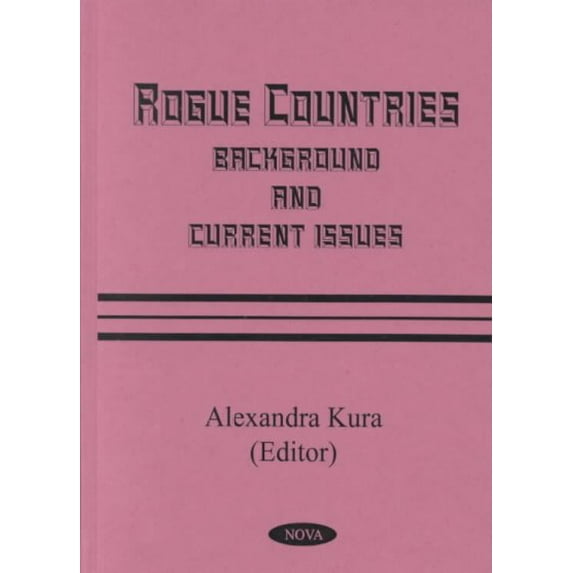 Rogue Countries : Background and Current Issues