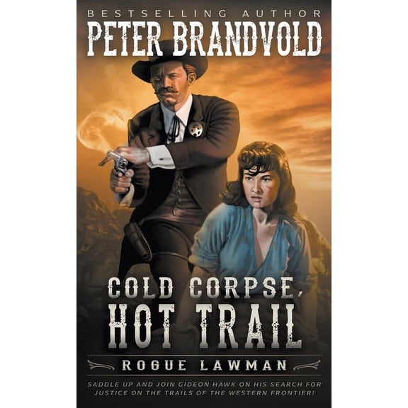 Rogue Lawman Cold Corpse, Hot Trail: A Classic Western, Book 3, (Paperback)