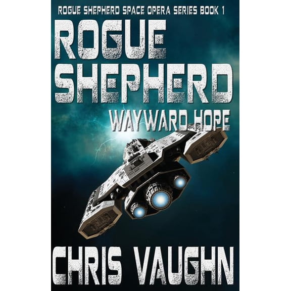 Rogue Shepherd Space Opera: Rogue Shepherd: Wayward Hope Book 1: Rogue Shepherd Space Opera Series (Paperback)