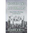 thumbnail image 1 of Pre-Owned Rogues and Redeemers: When Politics Was King in Irish Boston (Hardcover) 0307405362 9780307405364, 1 of 1