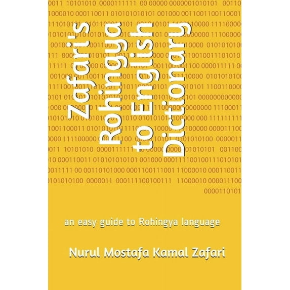 Rohingya Dictionary Zafari's Rohingya to English Dictionary: an easy guide to Rohingya language, Book 1, (Paperback)