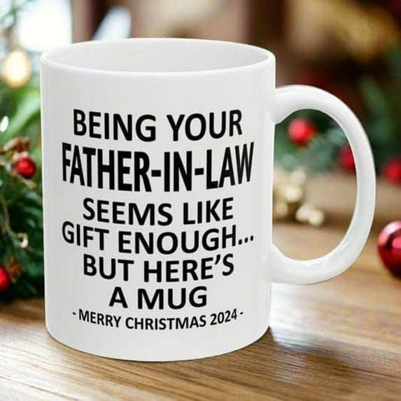 Being Your Father in Law Seems Like Gift Enough But Here's A Mug Tea Mugs Gift for Merry Christmas 2024 Birthday 11 Oz Ceramics Coffee Mug