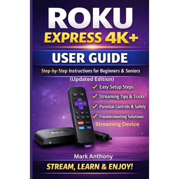 Roku Express Streaming Device (4K+) User Guide Updated Edition: A Simple, Step-by-Step Setup, Streaming, and Troubleshoo, (Paperback)
