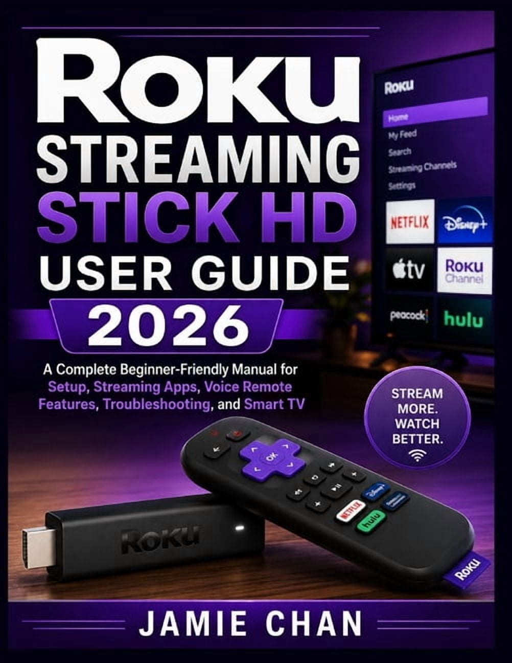 Roku Streaming Stick HD User Guide 2026: A Complete Beginner-Friendly Manual for Setup, Streaming Apps, Voice Remote Fea, (Paperback)
