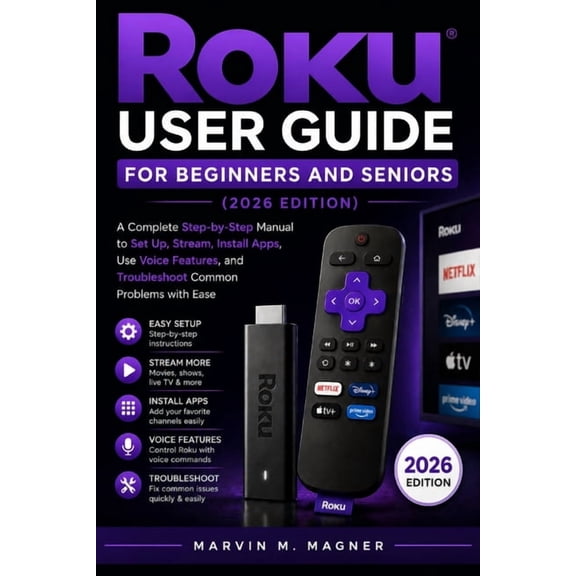 Marvin M. Magner Tech Guide Roku User Guide for Beginners and Seniors (2026 Edition): Subtitle: A Complete Step-by-Step Manual to Set Up, Stream, In, Book 4, (Paperback)