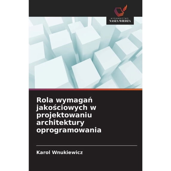 Rola wymagań jakościowych w projektowaniu architektury oprogramowania, (Paperback)