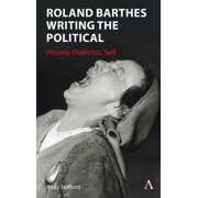 Roland Barthes Writing the Political History, Dialectics, Self, Hardcover