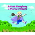 thumbnail image 1 of Pre-Owned Roland Humphrey is Wearing a WHAT? (Hardcover) 0615666558 9780615666556, 1 of 1
