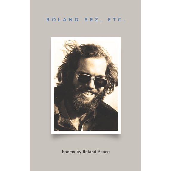 Roland Sez, etc: Poems by Roland Pease, (Paperback)