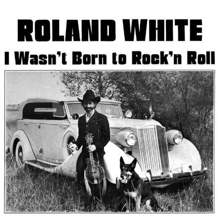 Roland White - I Wasn't Born To Rock N Roll - Music & Performance - CD