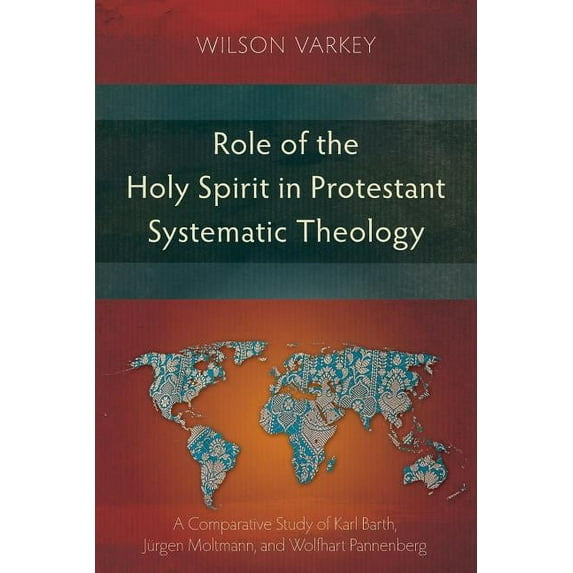 Role of the Holy Spirit in Protestant Systematic Theology: A Comparative Study between Karl Barth, Jürgen Moltmann, and Wolfhart Pannenberg (Paperback)