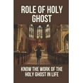 thumbnail image 1 of Role Of Holy Ghost: Know The Work Of The Holy Ghost In Life: Holy Ghost Comforter (Paperback), 1 of 1