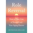 thumbnail image 1 of Role Reversal: How to Take Care of Yourself and Your Aging Parents, (Paperback), 1 of 1