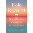 thumbnail image 1 of Pre-Owned Role Reversal: How to Take Care of Yourself and Your Aging Parents (Paperback) 1631520911 9781631520914, 1 of 1