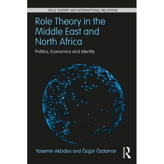 Role Theory and International Relations Role Theory in the Middle East and North Africa: Politics, Economics and Identity, (Paperback)