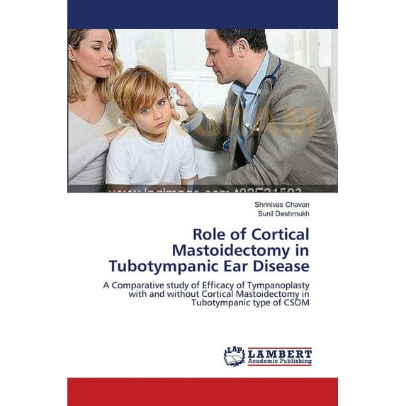 Role of Cortical Mastoidectomy in Tubotympanic Ear Disease (Paperback)